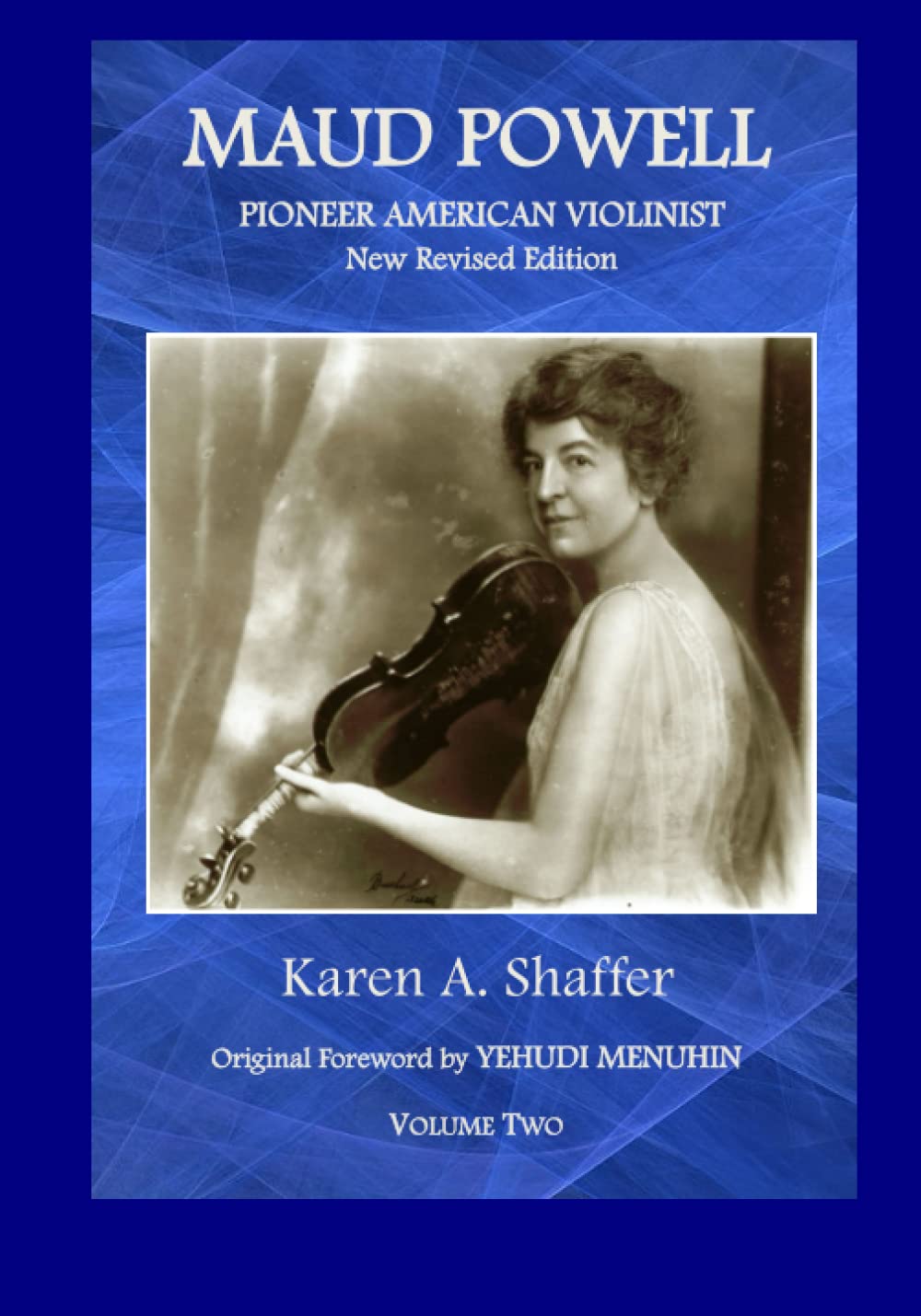 Maud Powell, Pioneer American Violinist: New, Revised Edition, Volume Two