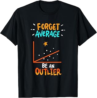 Forget Average Be An Outlier - Funny Math Linear Statistics T-Shirt