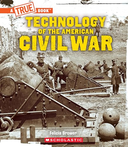 Technology of the American Civil War (A True Book: Exploring the Civil War) (English Edition)