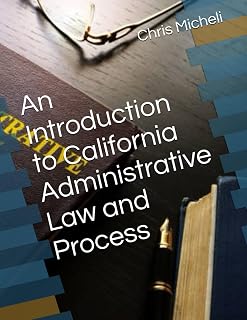 An Introduction to California Administrative Law and Process