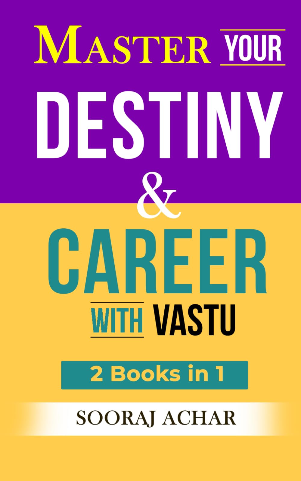 Master Your DESTINY And CAREER With Vastu: 2 Books in 1 - Life Mystery Simplified (Achieve Life Mastery with the Vastu Bundle)