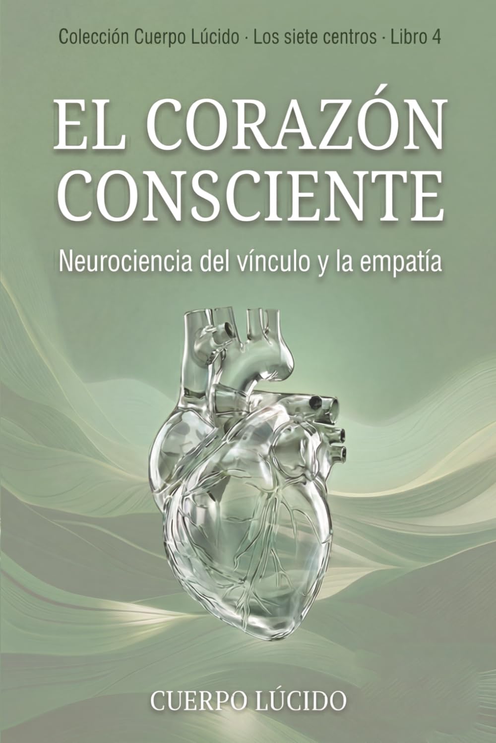 El corazón consciente: Neurociencia del vínculo y la empatía (Colección Cuerpo Lúcido- Los 7 centrros de la Sabiduría a la Neurociencia)