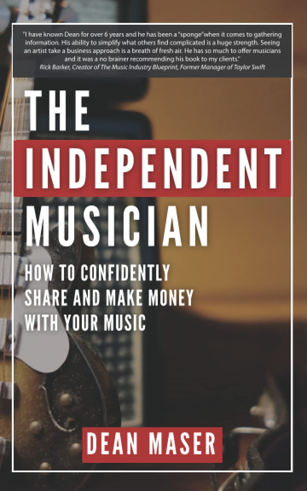 The Independent Musician: How to Confidently Share and Make Money With Your Music
