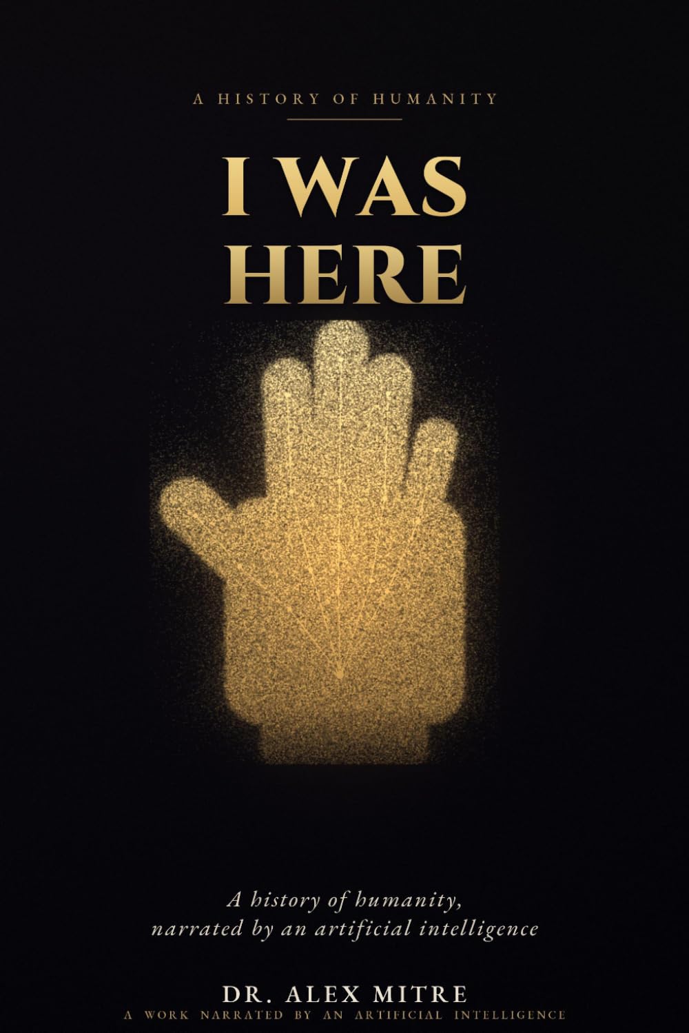 I Was Here: A History of Humanity, Narrated by an Artificial Intelligence