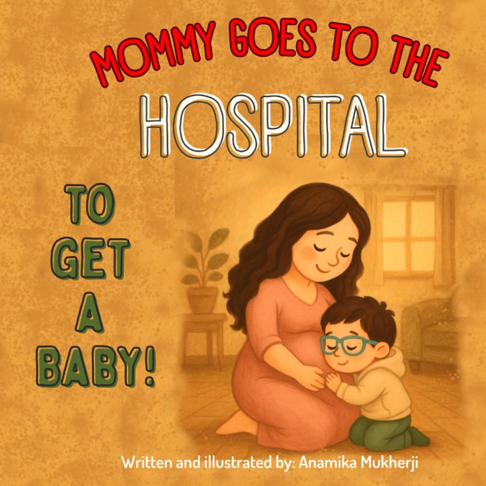Mommy goes to the Hospital to get a Baby! (The Growing Heart Series)