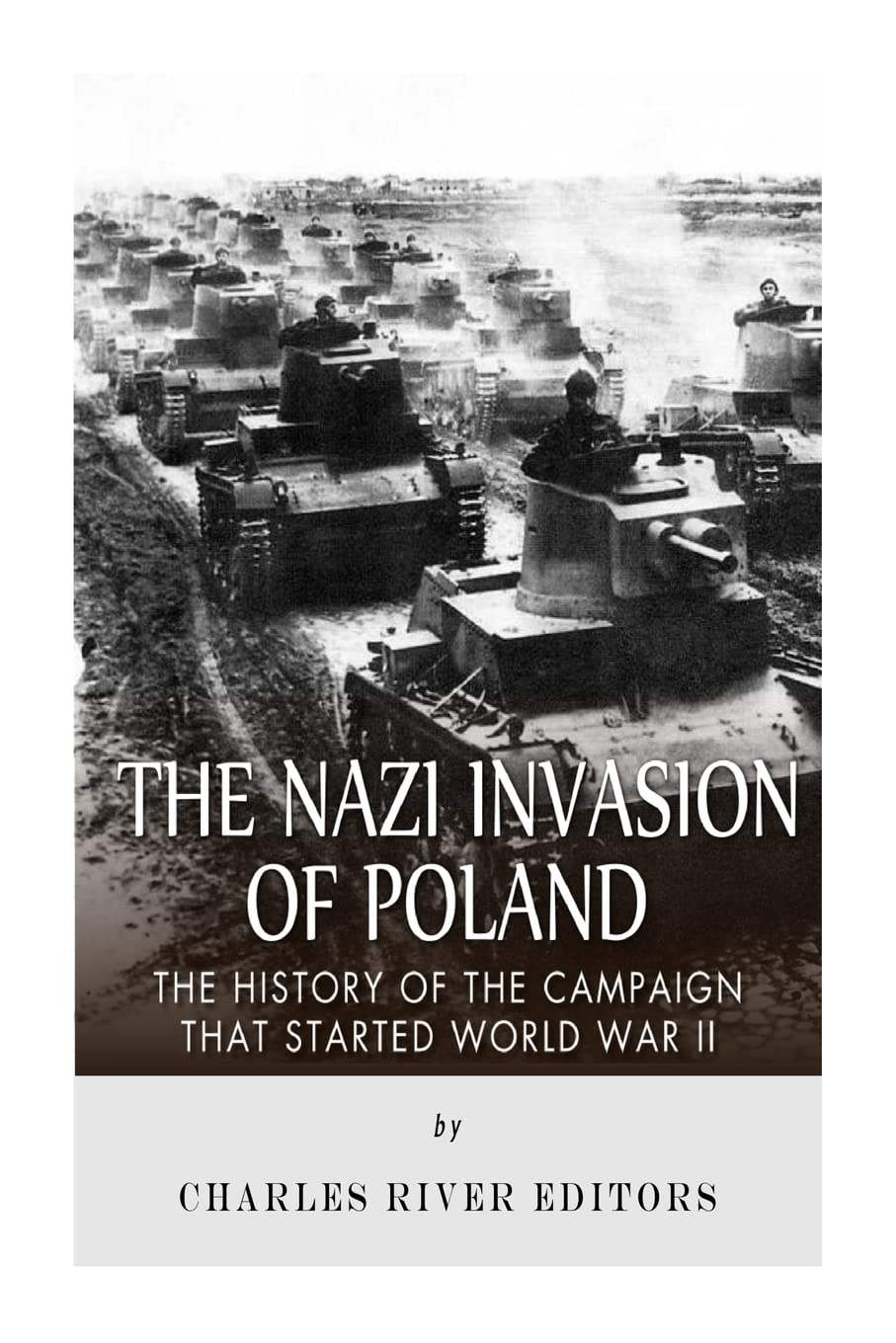 The Nazi Invasion of Poland: The History of the Campaign that Started World War II