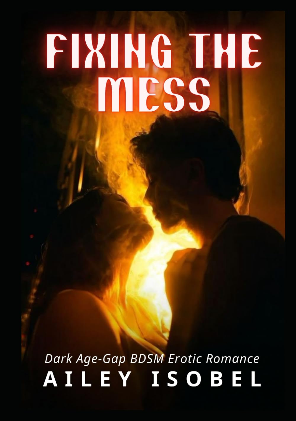 Fixing the Mess: Dark Age-Gap BDSM Erotic Romance