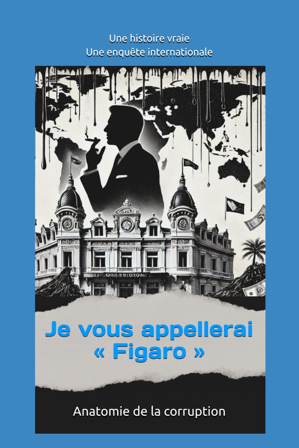 Je vous appellerai "Figaro": Anatomie de la corruption