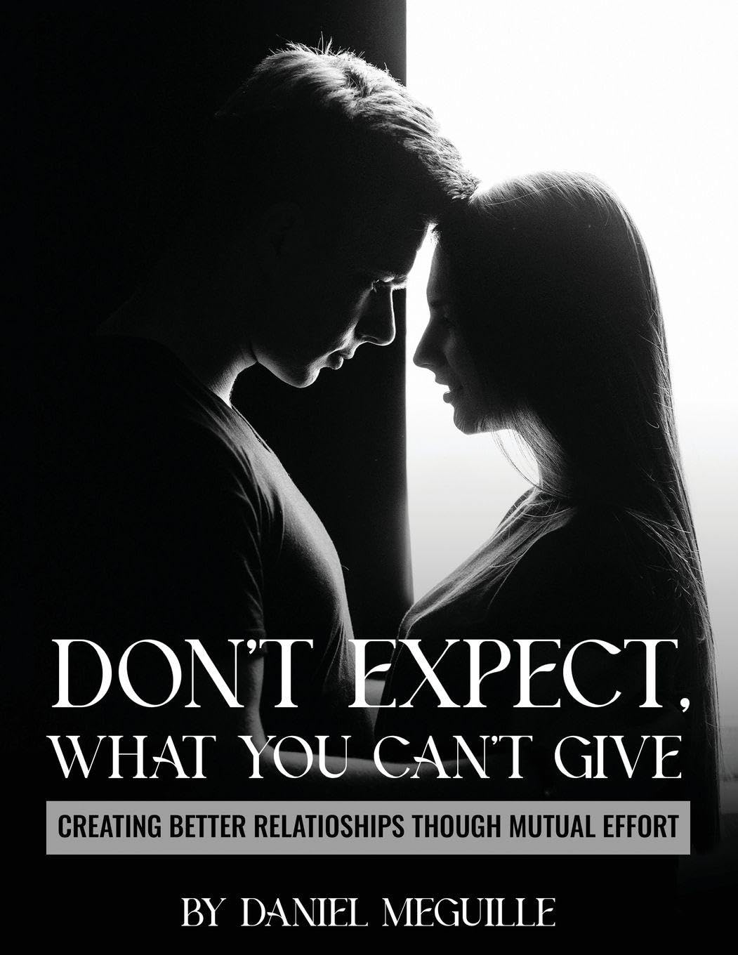 Don't Expect What You Can't Give: Creating Better Relationships Through Mutual Effort