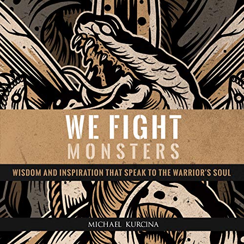 We Fight Monsters: Wisdom and inspiration that speak to the warrior's soul (English Edition)