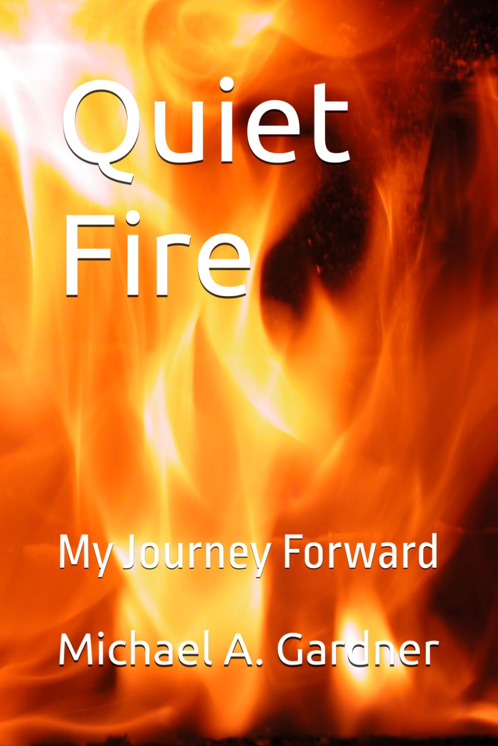 Quiet Fire: My Journey Forward