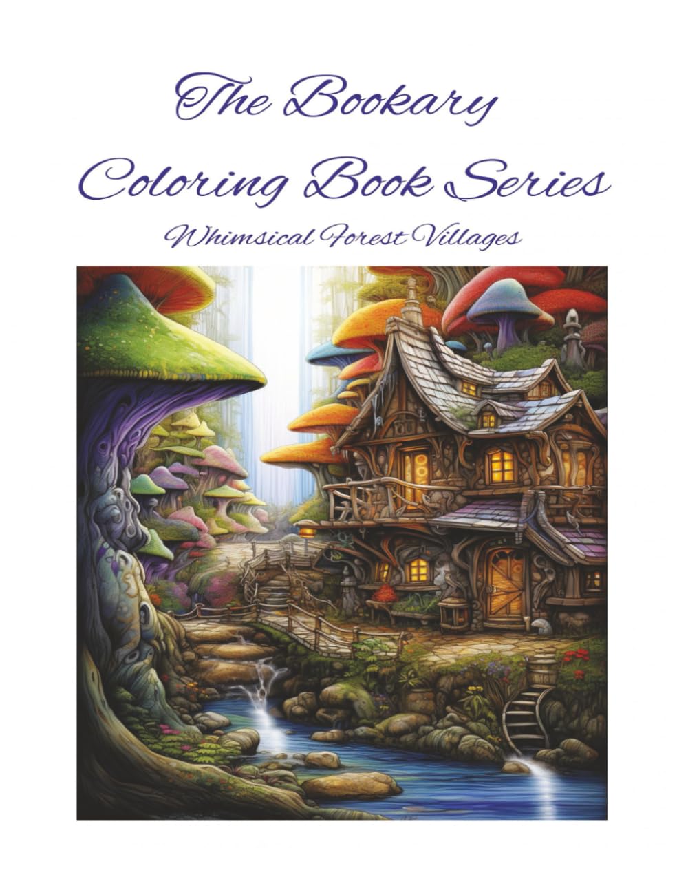 Whimsical forest villages: A Whimsical Coloring Book of Forest Cottages, Tiny Villages, and Enchanted Nature Scenes (The Bookary Coloring Book Series:)