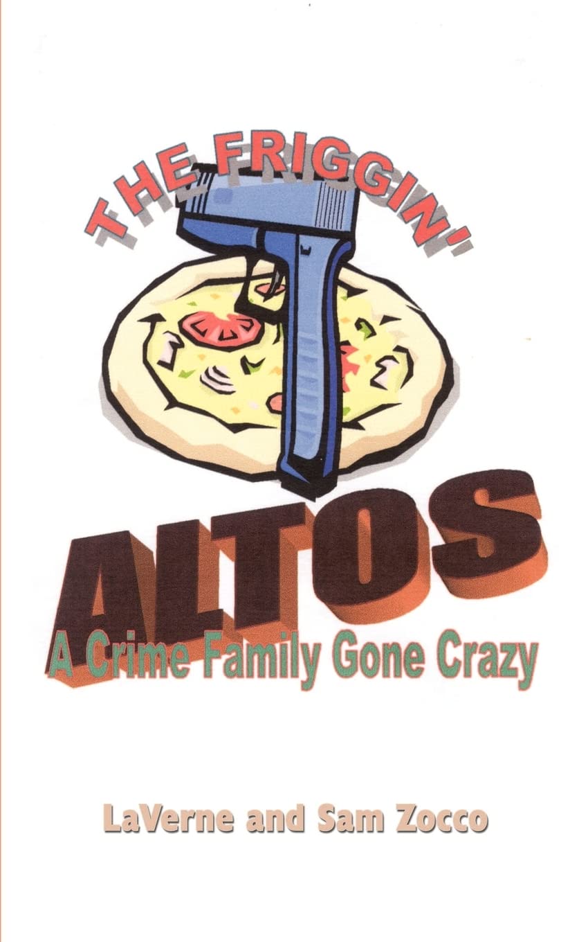 The Friggin' Altos: A Crime Family Gone Crazy