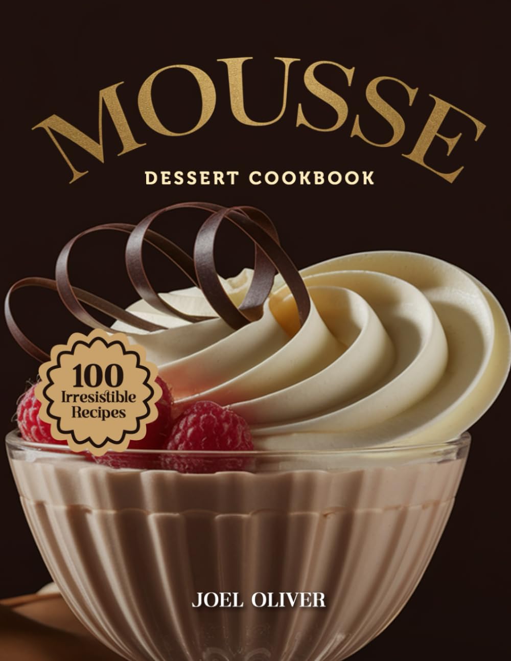 MOUSSE DESSERT COOKBOOK: Mouthwatering Mousse Recipes: From Classic Chocolate to Creative Flavor Fusions—Light, Airy, and Elegant Desserts for Every ... Indulgence (DESSERTS COOKBOOK FOR EVERYONE)