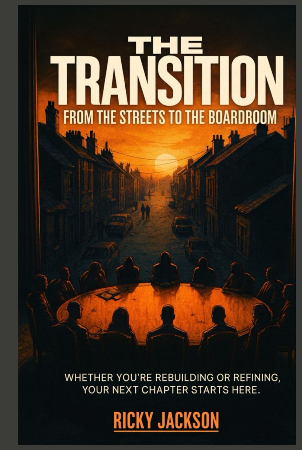 The Transition: From the Streets to the Boardroom: The Mindset Behind the Move from Survival to Success