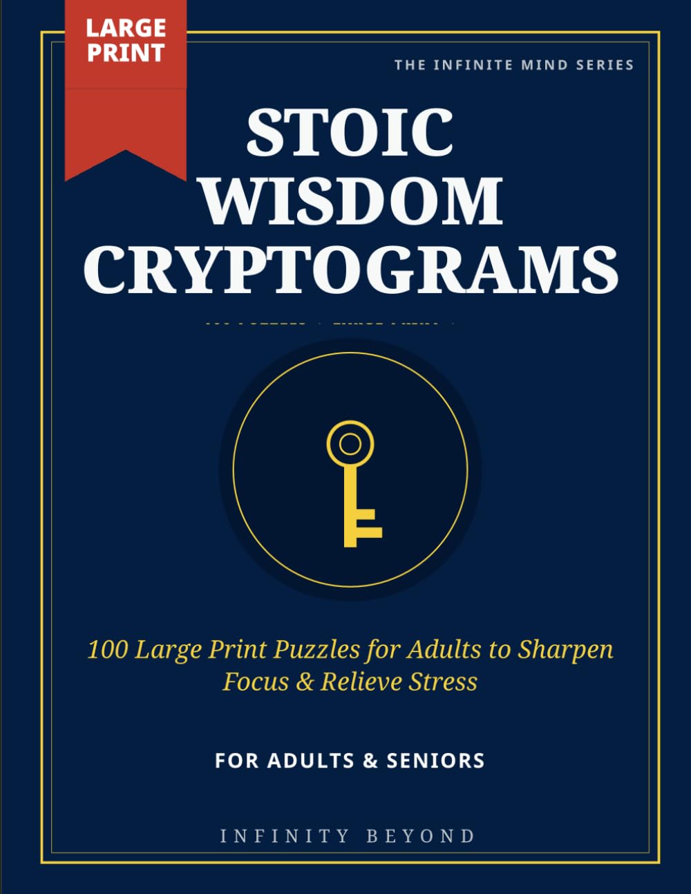 Stoic Wisdom Cryptograms: 100 Large Print Puzzles for Adults to Sharpen Focus & Relieve Stress (The Infinite Mind Series)