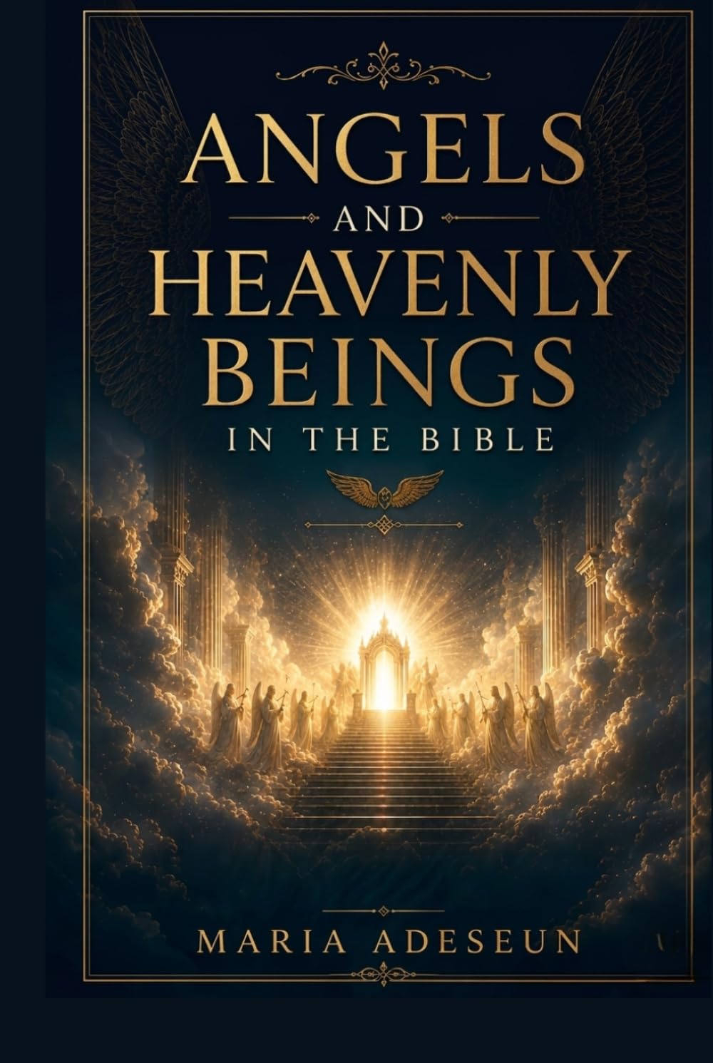 Angels and Heavenly Beings In The Bible: A Comprehensive Reference to Every Named Angel, Category of Heavenly Being, Angelic Encounter, Fallen Spirit, ... of Scripture (Bible Reference Books)