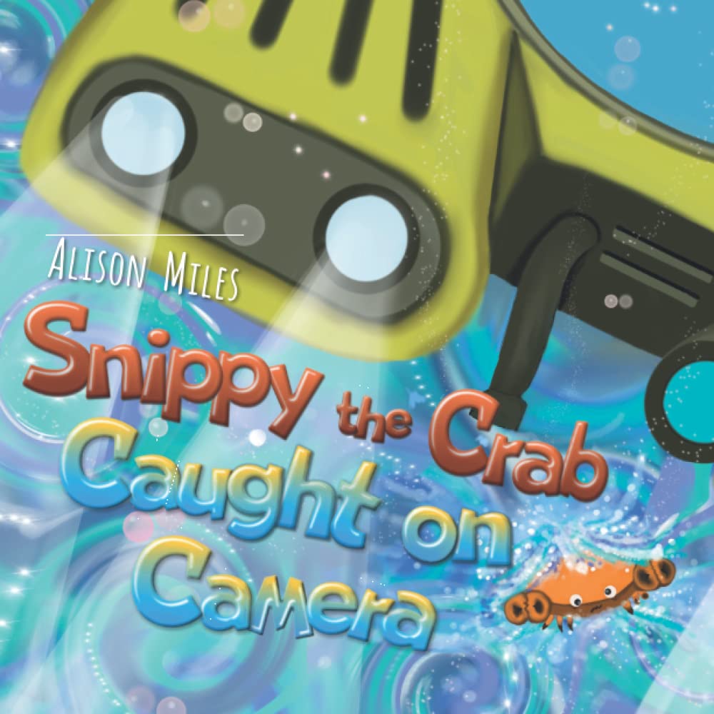 Snippy The Crab — Caught on Camera!: A longer length picture book the developing reader (Snippy The Crab Adventure Series 5)
