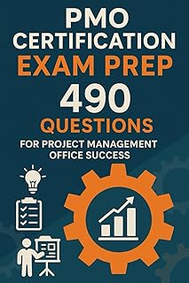 PMO Certification Exam Prep: 490 Questions for Project Management Office Success