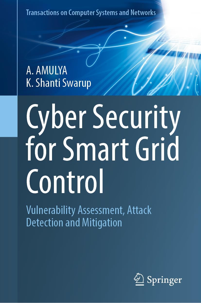 Cyber Security for Smart Grid Control: Vulnerability Assessment, Attack Detection and Mitigation (Transactions on Computer Systems and Networks)