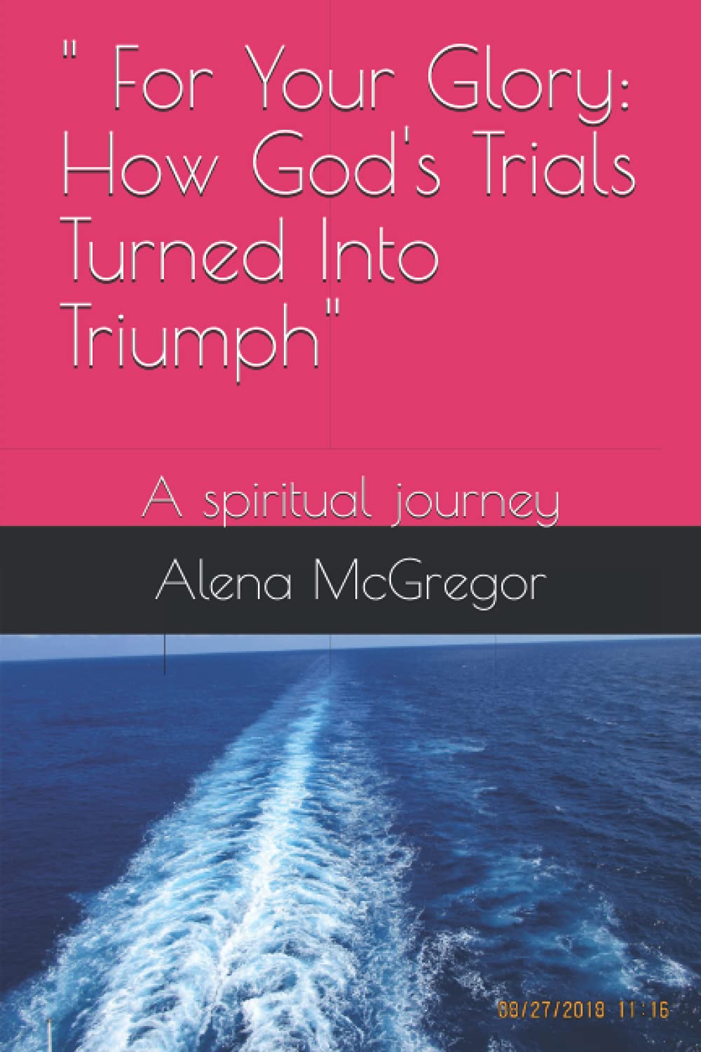 " For Your Glory: How God's Trials Turned Into Triumph": A spiritual journey
