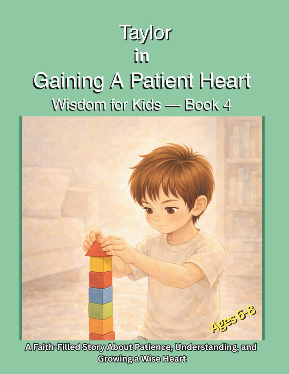 Taylor in Gaining a Patient Heart: A Faith-Filled Story About Patience, Understanding, and Growing a Wise Heart