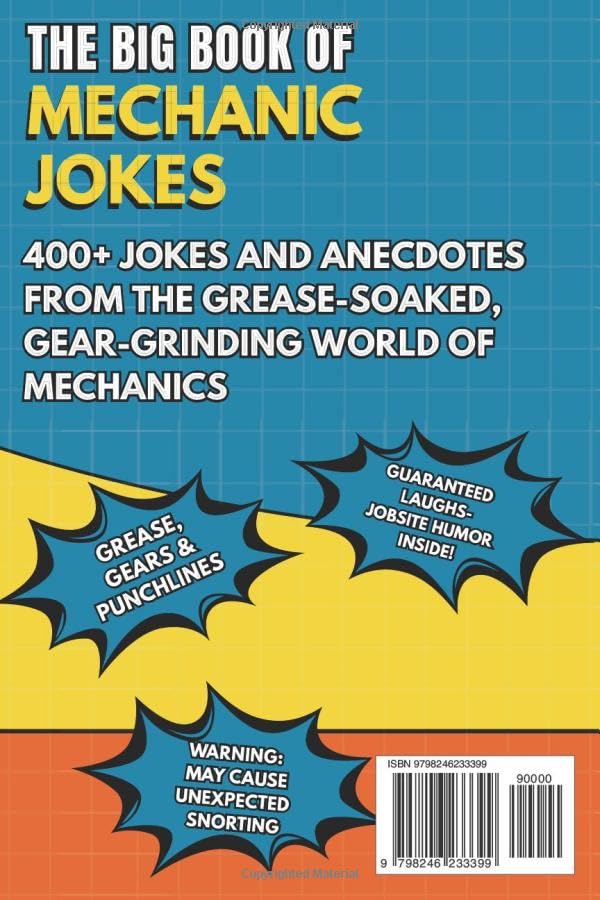 THE BIG BOOK OF MECHANIC JOKES: Funny Mechanic Joke Book, Shop Humor, Sarcastic Anecdotes & the Ultimate Gift for Auto Mechanics, Car Guys & Gearheads 400+ Jokes, Anecdotes and Stories