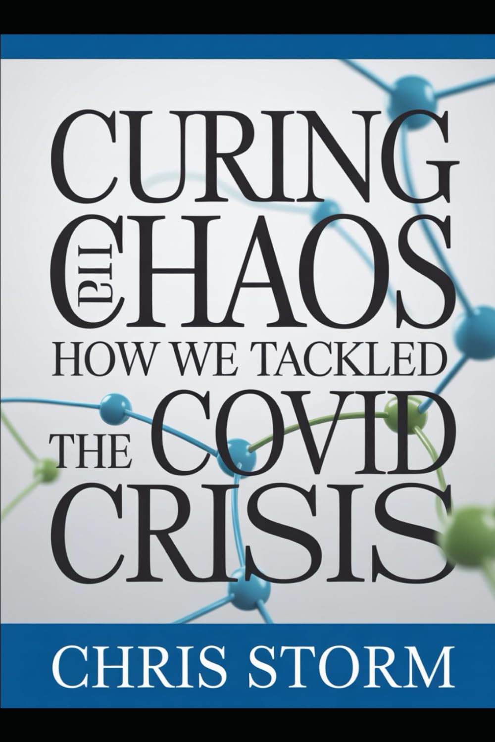 Curing the Chaos: How We Tackled the COVID Crisis and What It Taught Us About Preparedness, Resilience, and the Future