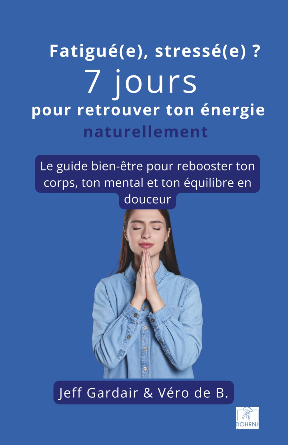 Fatigué(e), stressé(e) ? 7 jours pour retrouver ton énergie naturellement: Le guide bien-être pour rebooster ton corps, ton mental et ton équilibre en douceur
