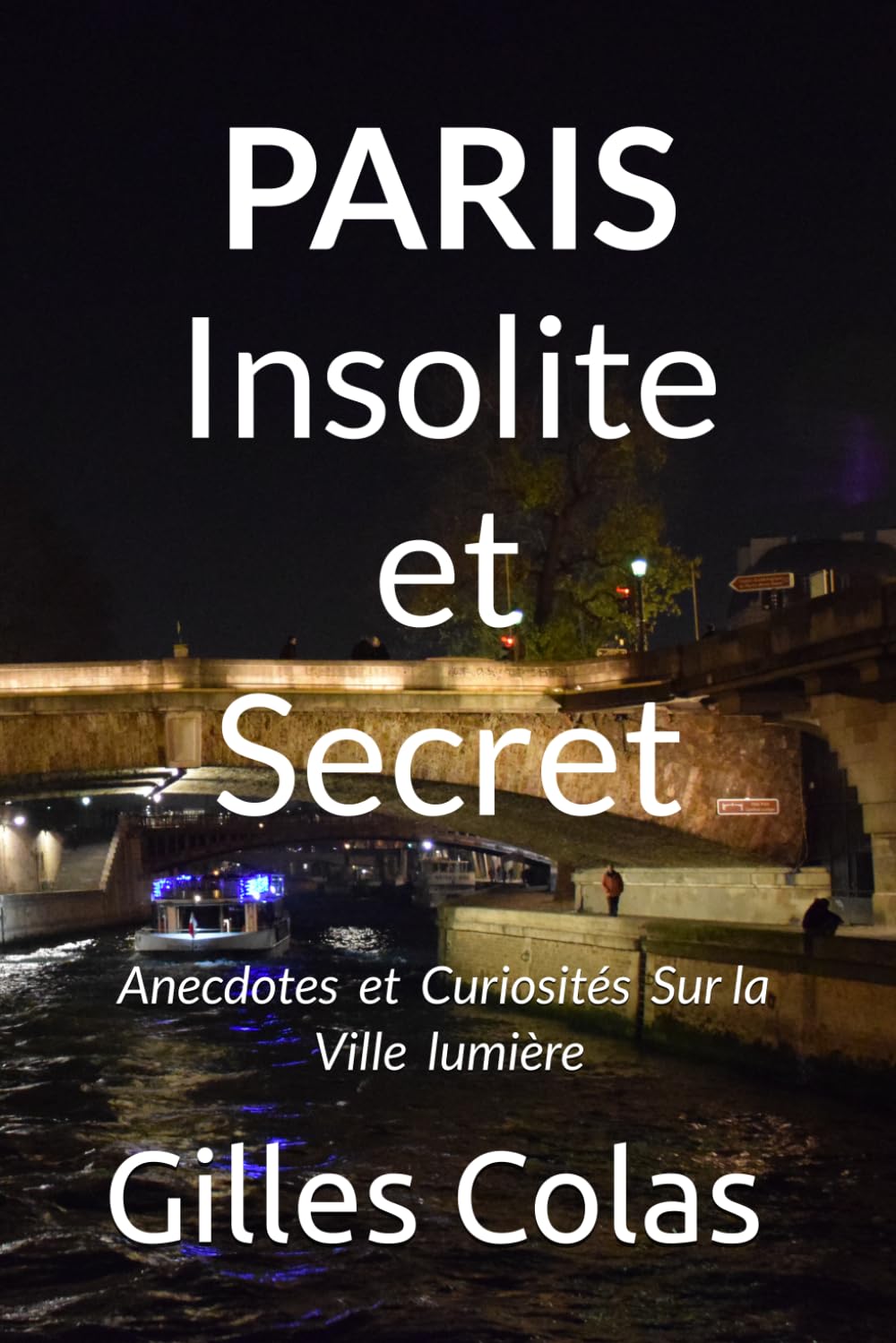 PARIS Insolite et Secret: Anecdotes et Curiosités Sur la ville lumière