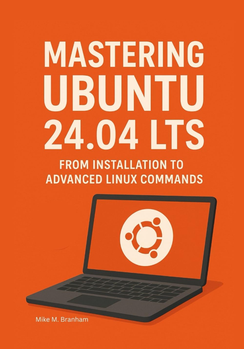 Mastering Ubuntu 24.04 LTS: From Installation to Advanced Linux Commands (The Ubuntu 24.04 LTS Power User Series)
