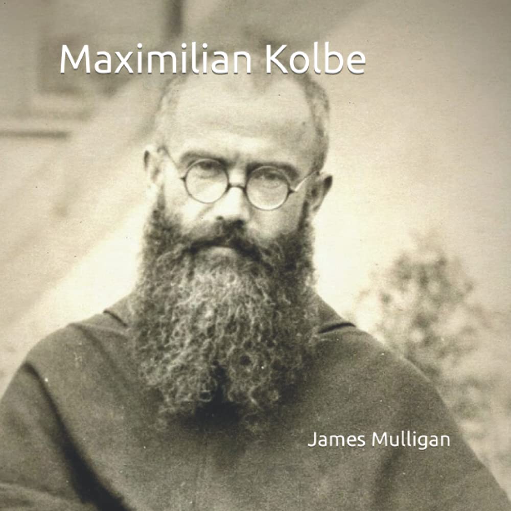 Maximilian Kolbe: Martyr and Saint