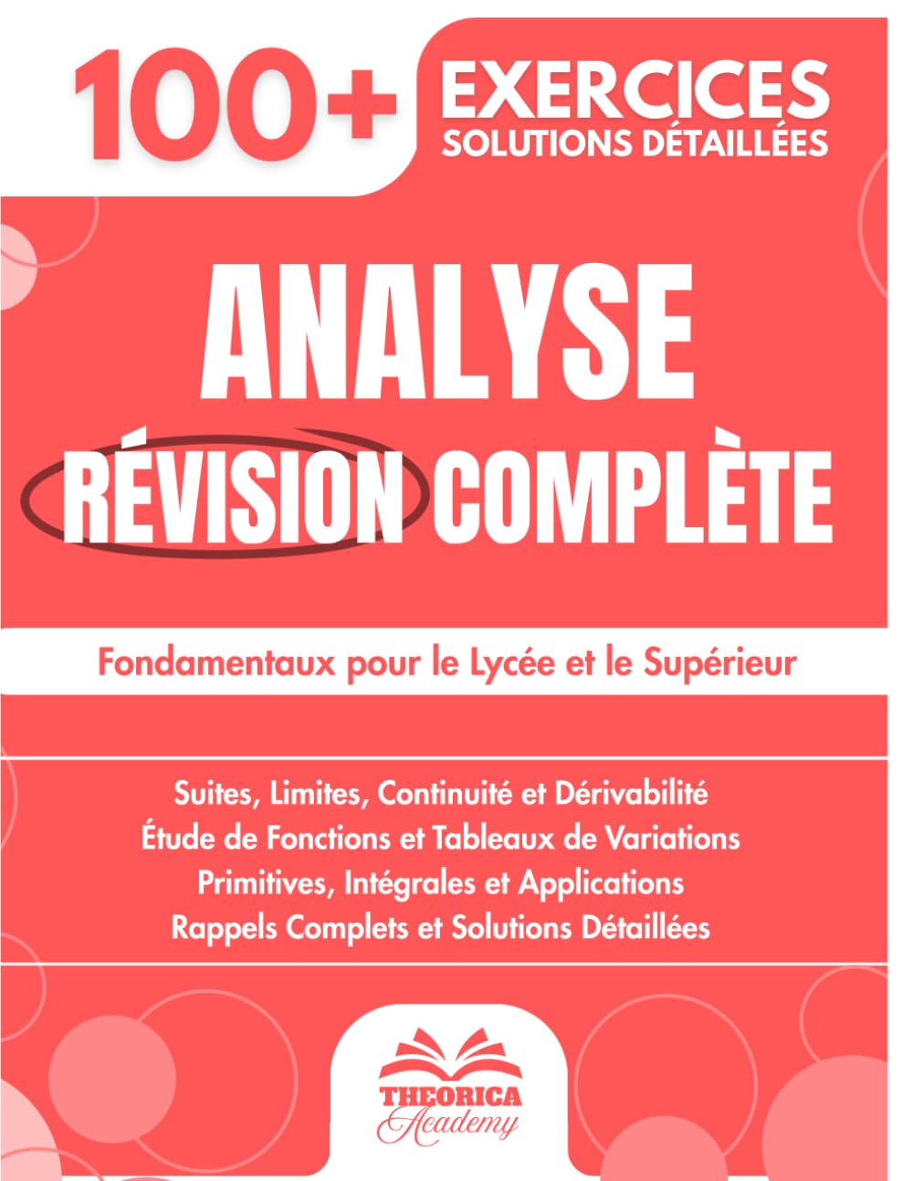 Analyse Révision Complète: 100+ Exercices Progressifs avec Solutions Détaillées pour Maîtriser l'Analyse et ses Fondamentaux pour le Lycée et le Supérieur