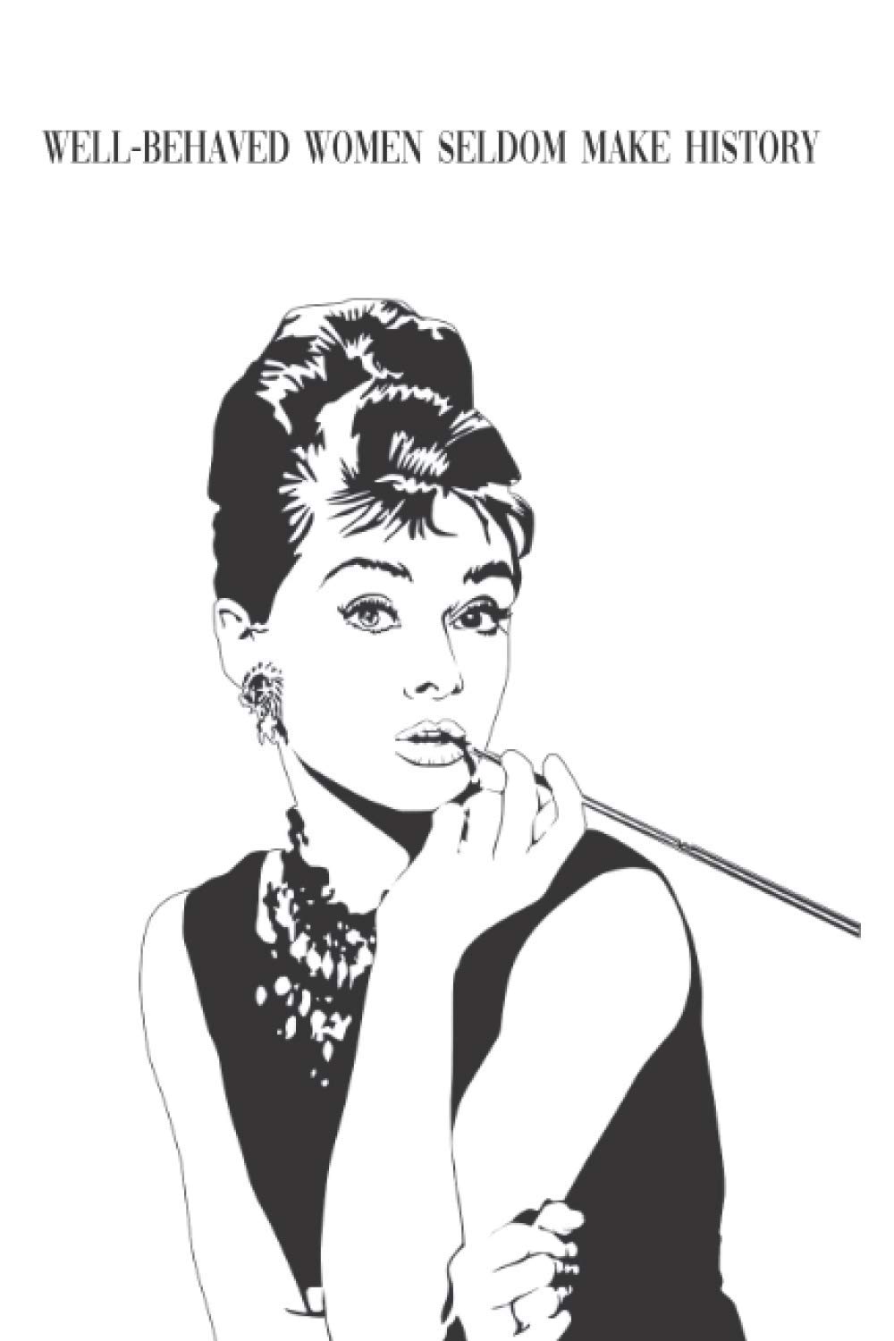 WELL-BEHAVED WOMEN SELDOM MAKE HISTORY