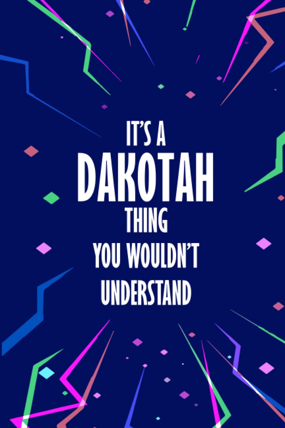 It's a DAKOTAH Thing You Wouldn't Understand: Funny Lined Journal Notebook, School gifts for kids ,College Ruled Lined Paper,Personalized Name gifts for boys & men : ,Gifts for DAKOTAH Matte cover