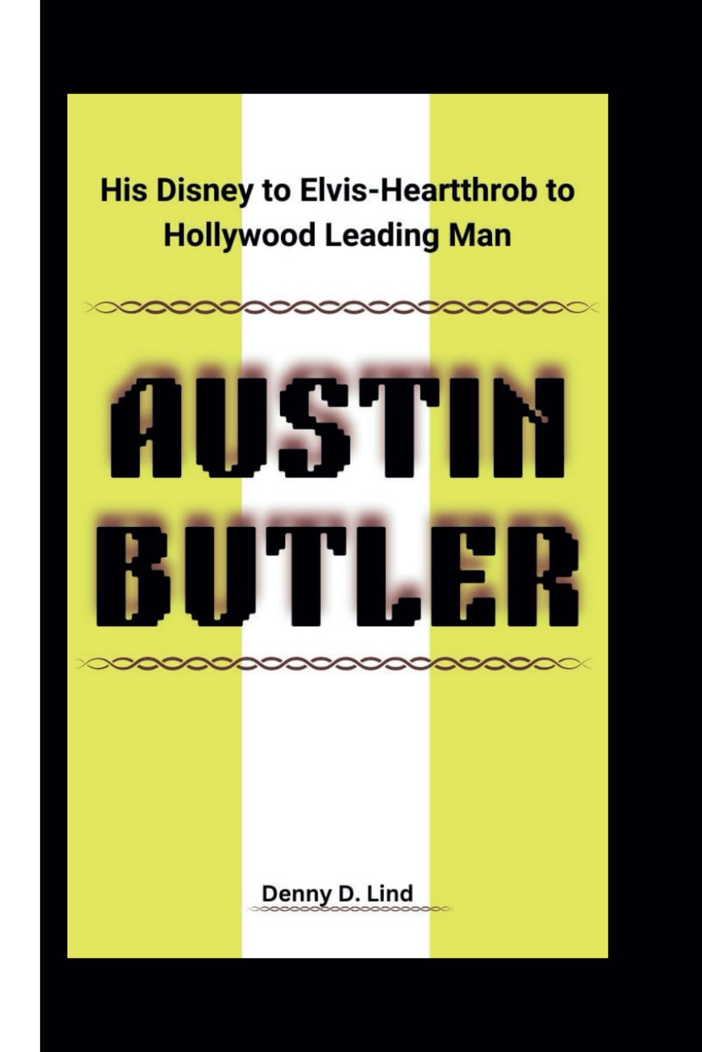 AUSTIN BUTLER: His Disney to Elvis-Heartthrob to Hollywood Leading Man (Visionaries-Defining Moments)