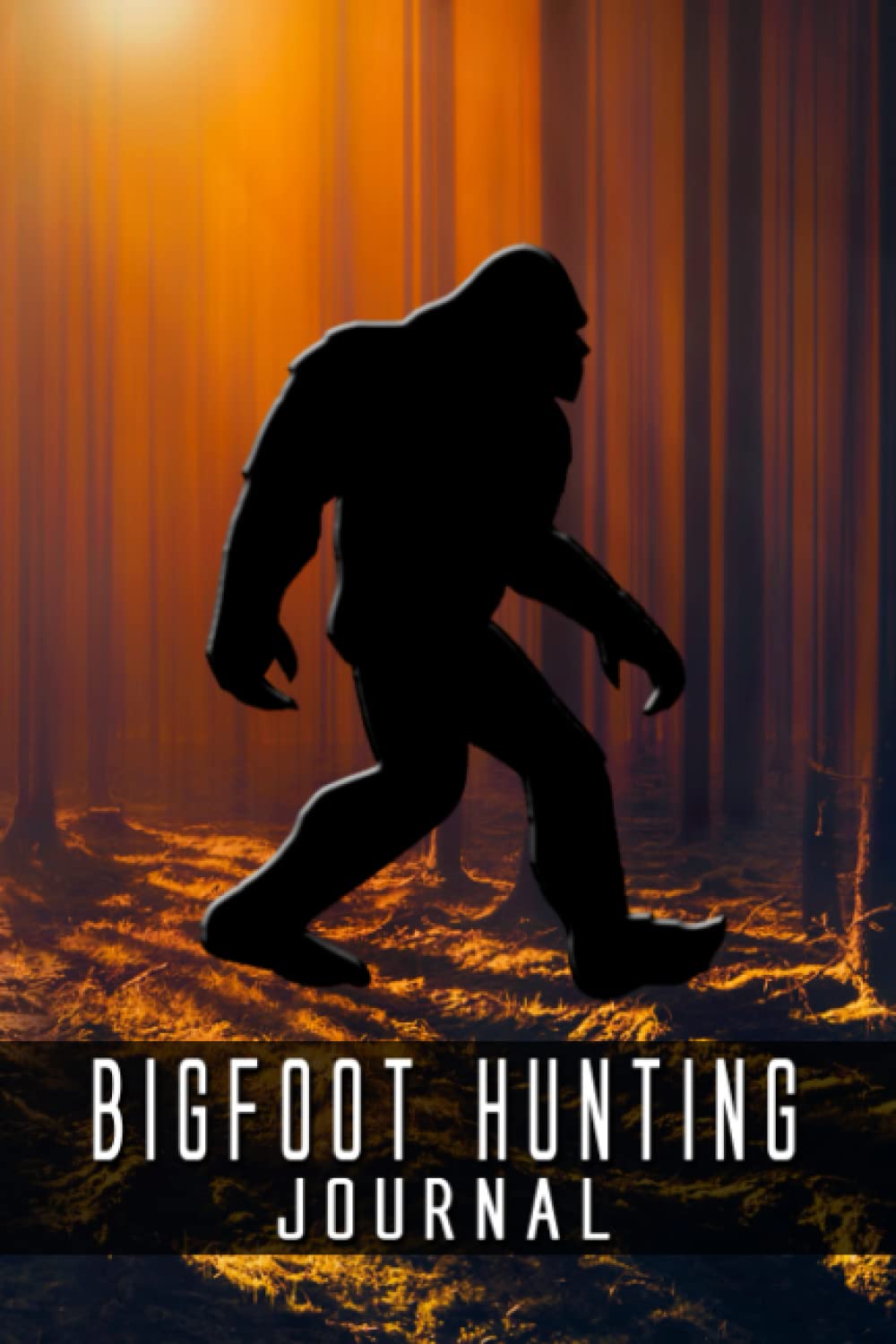 Bigfoot Hunting Journal: Record Legendary Wood Booger, Skunk Ape, Sasquatch, in Bigfoot Journal With Lines and Track Evidence in Detailed Bigfoot Hunting Notebook