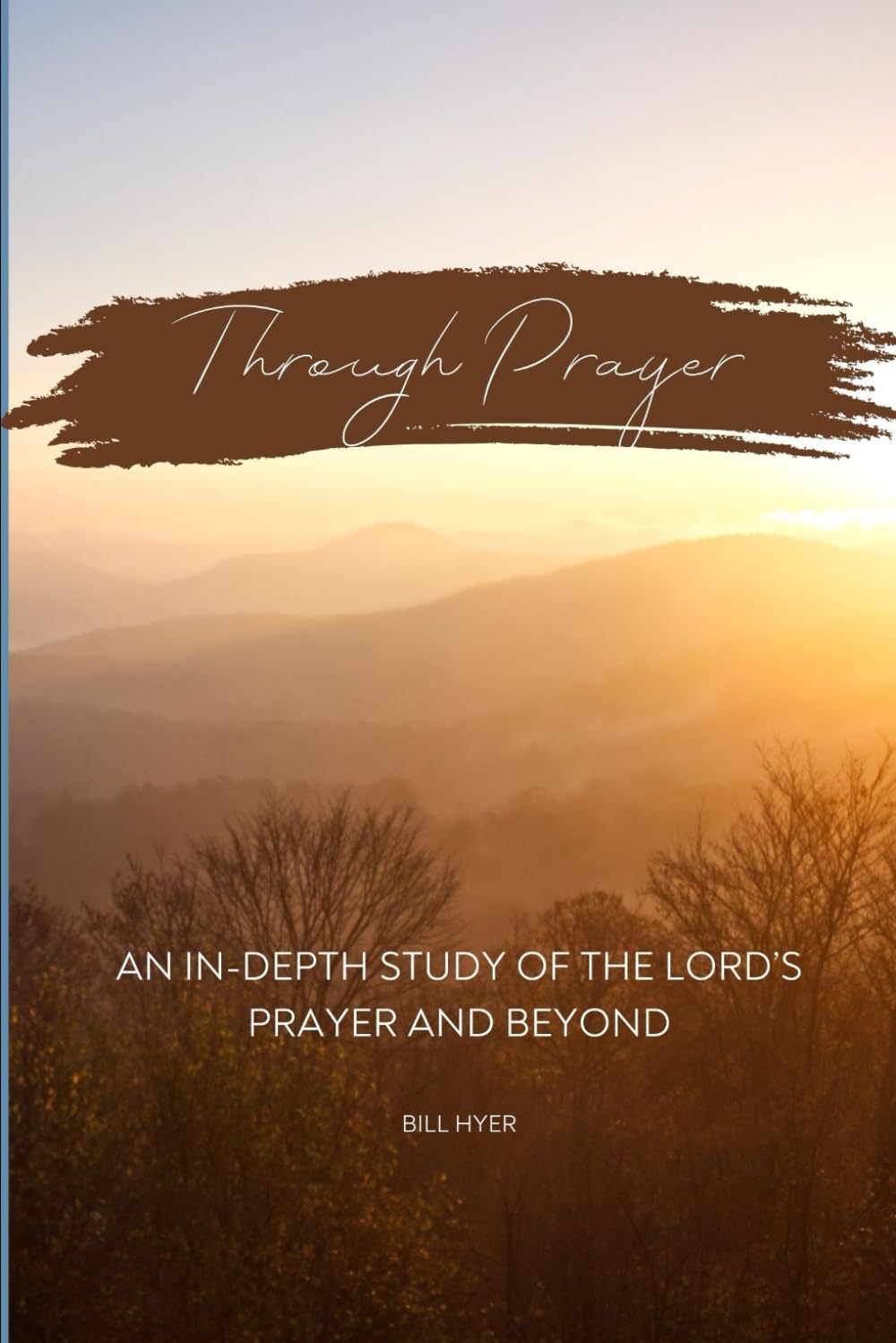 Through Prayer: An In-Depth Study of the Lord's Prayer and Beyond