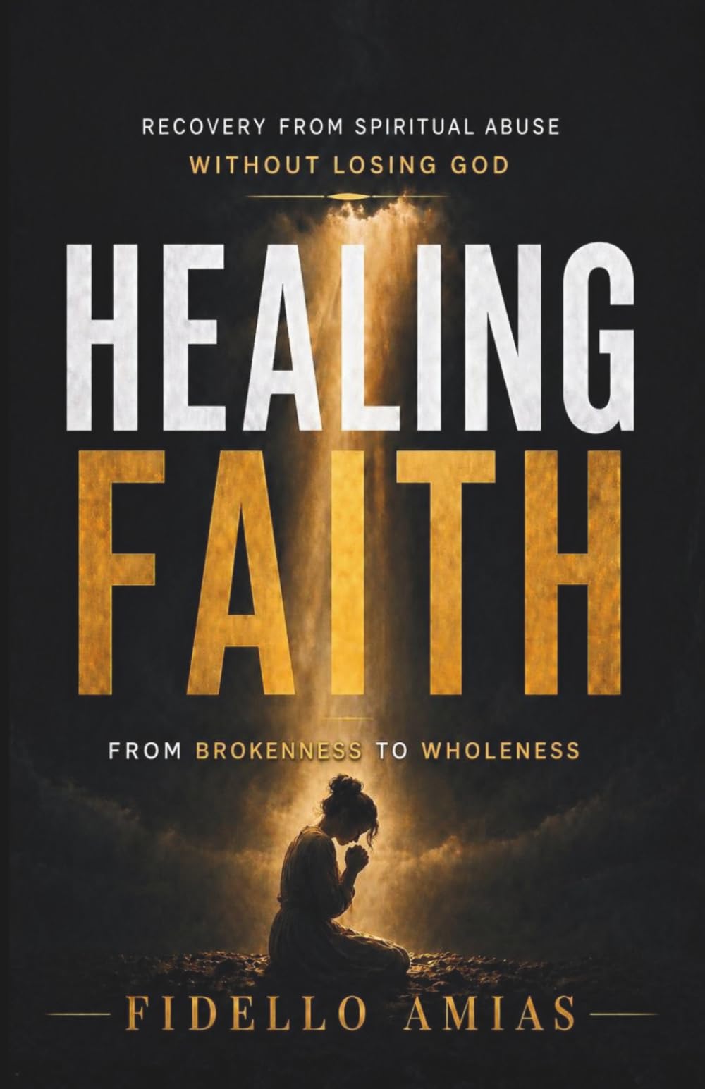 HEALING FAITH: Recovering from Spiritual Abuse Without Losing God