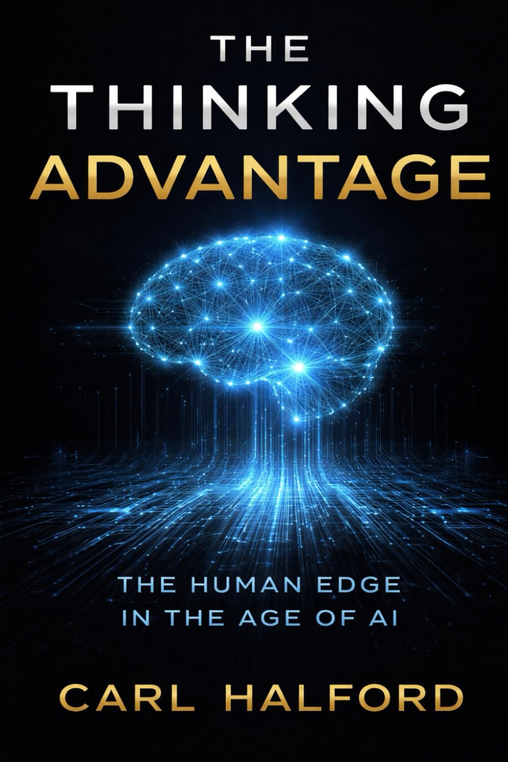 THE THINKING ADVANTAGE: The Human Edge in the Age of AI