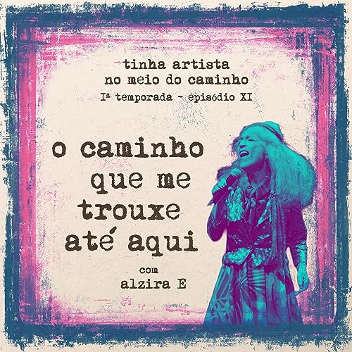 O caminho que me trouxe até aqui - com Alzira E