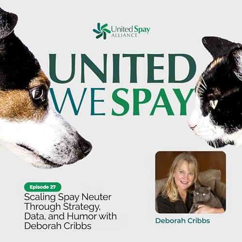 Scaling Spay Neuter Through Strategy, Data, and Humor with Deborah Cribbs
