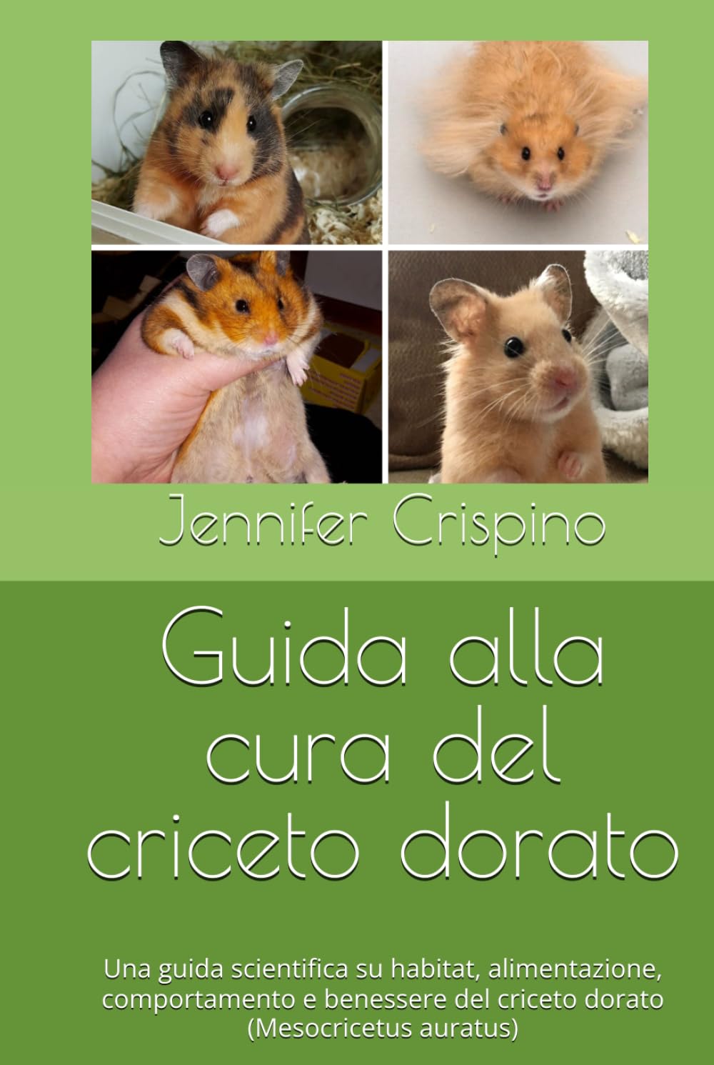 Guida alla cura del criceto dorato: Una guida scientifica su habitat, alimentazione, comportamento e benessere del criceto dorato (Mesocricetus auratus)