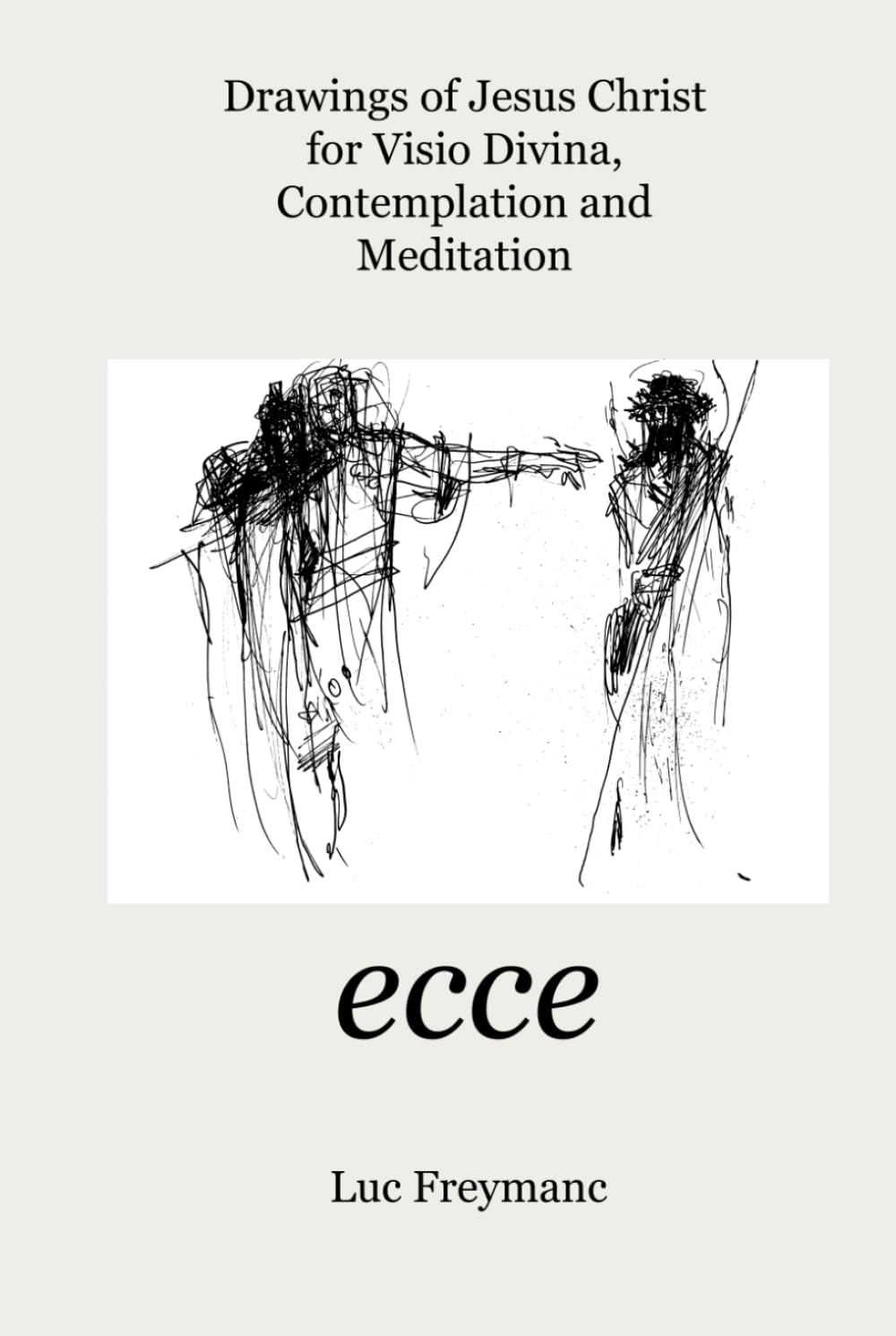 ECCE: Drawings of Jesus Christ for visio divina, contemplation and meditation