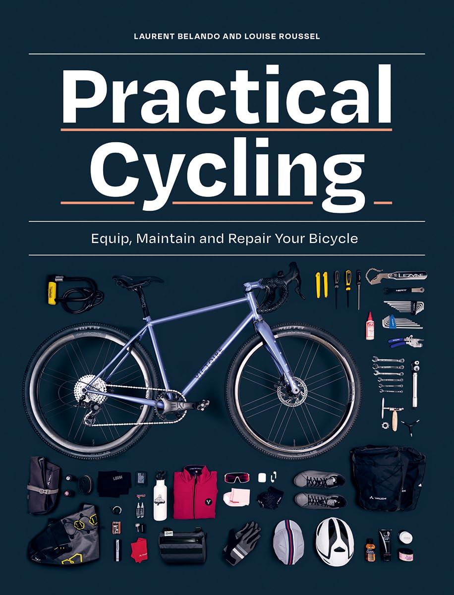 Practical Cycling: Equip, Maintain, and Repair Your Bicycle, Roussel, Belando^*