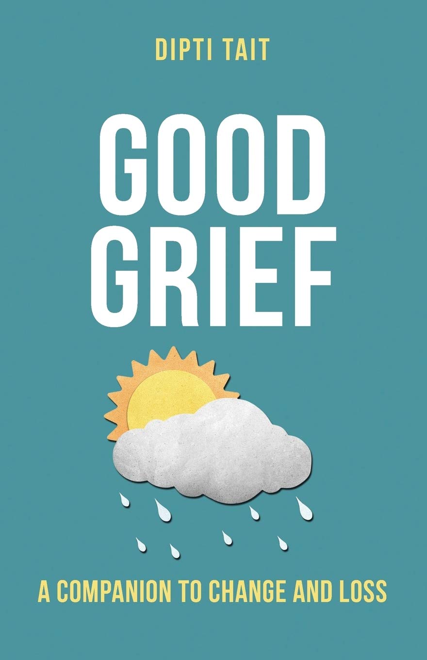 Good Grief: A Companion to Change and Loss - Tait, Dipti