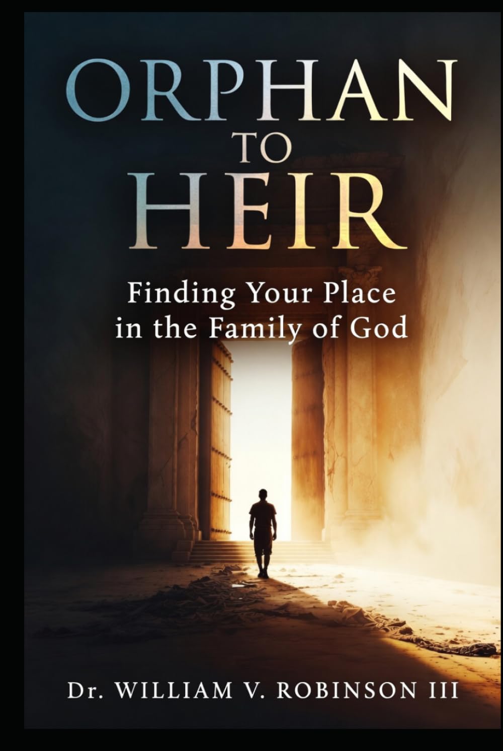 ORPHAN TO HEIR: Finding Your Place in the Family of God (Foundations of Faith)
