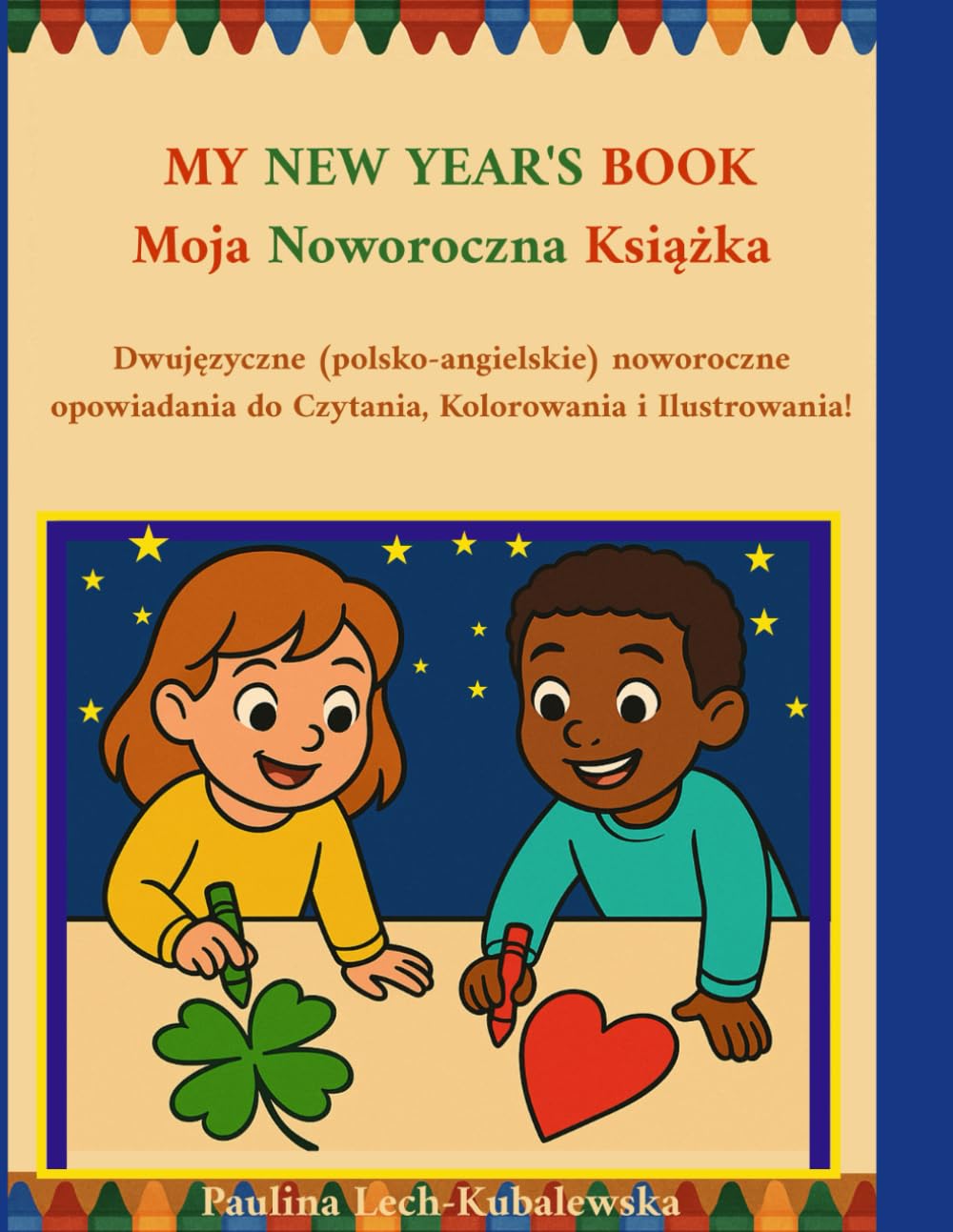 MY NEW YEAR'S BOOK / Moja Noworoczna Książka: Dwujęzyczne (polsko-angielskie) noworoczne opowiadania do Czytania, Kolorowania i Ilustrowania! (My Book, My Drawing)