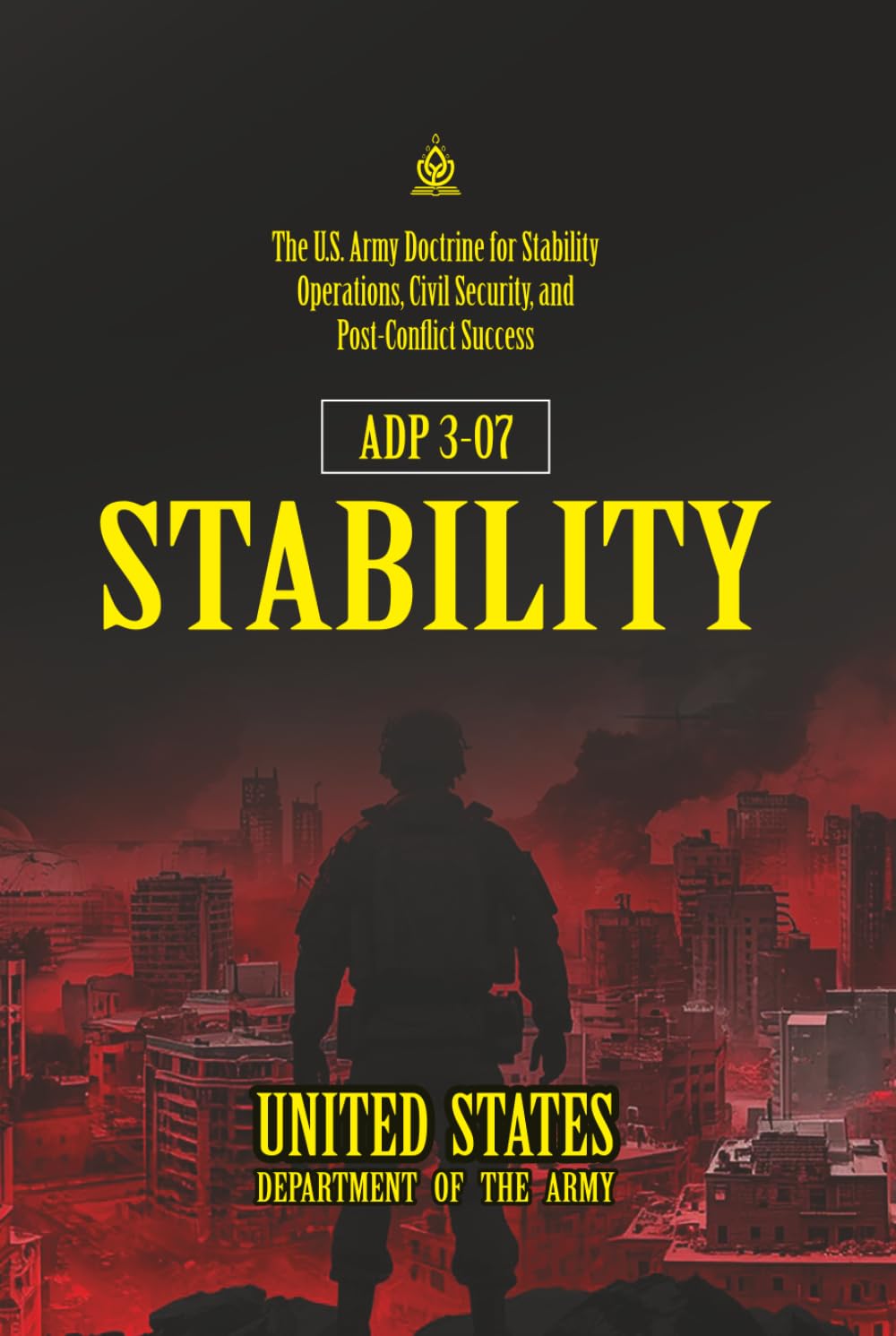 ADP 3-07 Stability: [Annotated] The U.S. Army Doctrine for Stability Operations, Civil Security, and Post-Conflict Success