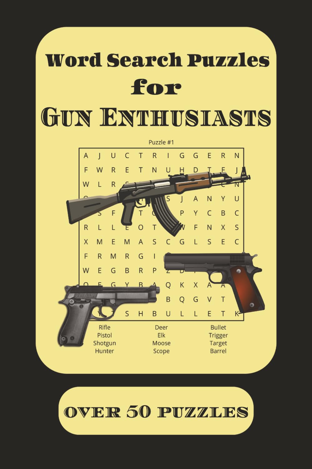 Word Search Puzzles For Gun Enthusiasts: Puzzles For Gun Aficionados | Gun Puzzles | 120 Pages | 50+ puzzles